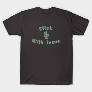 Stick With Jesus Arizona Desert Saguaro Cactus Christian Shirt T-Shirt